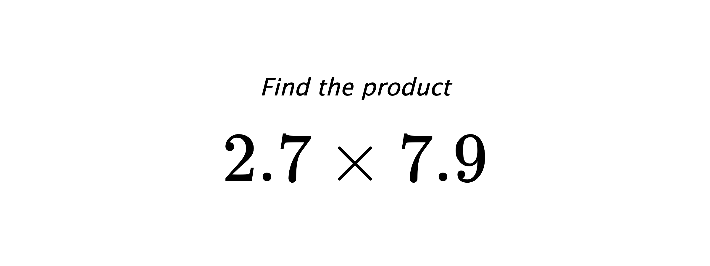 Find the product $ 2.7 \times 7.9 $