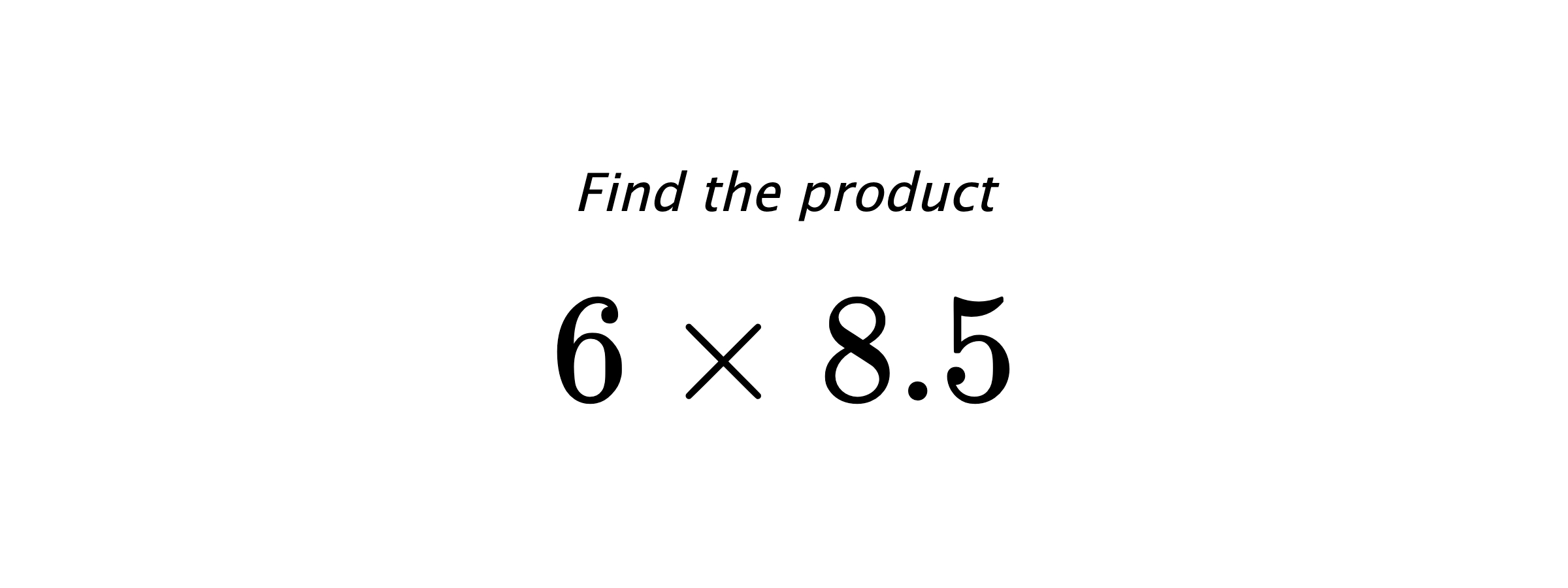 Find the product $ 6 \times 8.5 $
