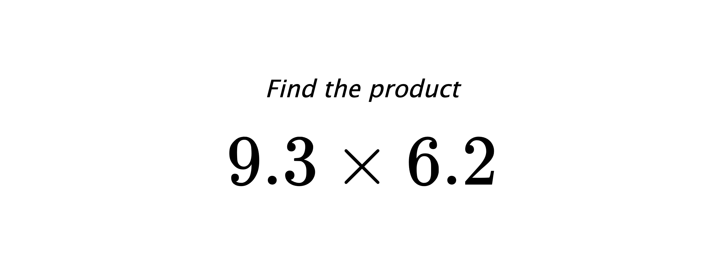 Find the product $ 9.3 \times 6.2 $
