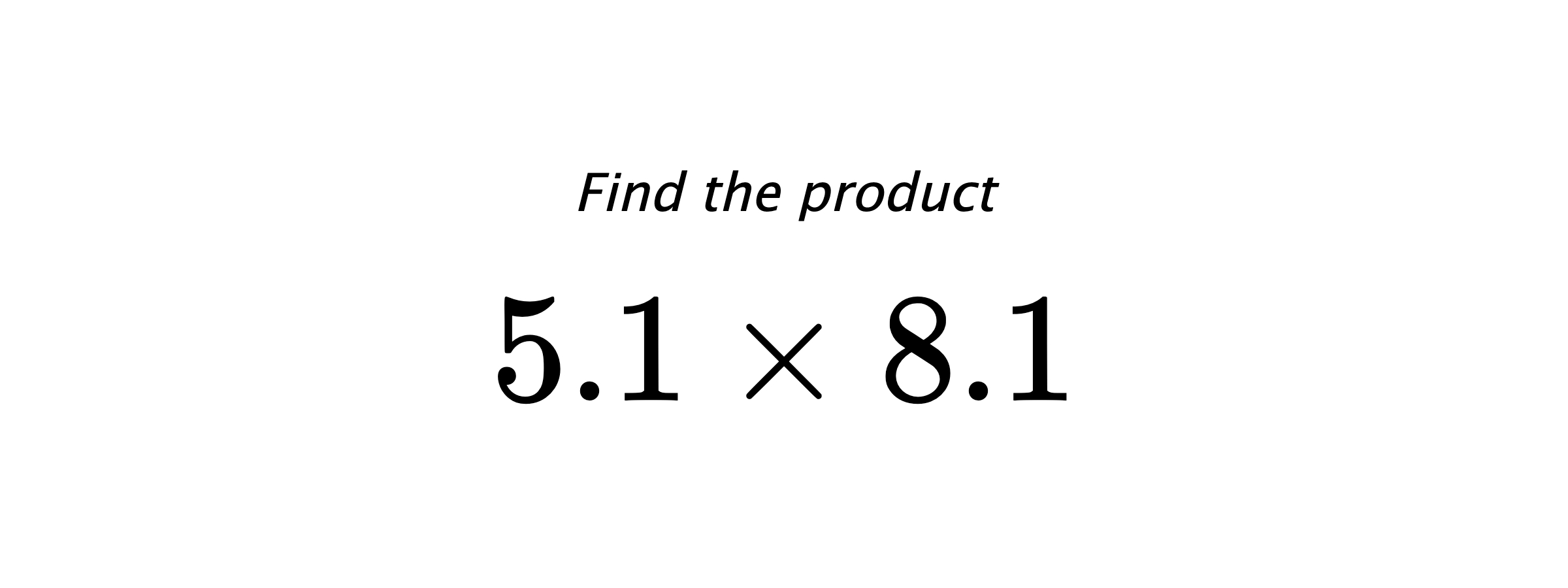 Find the product $ 5.1 \times 8.1 $