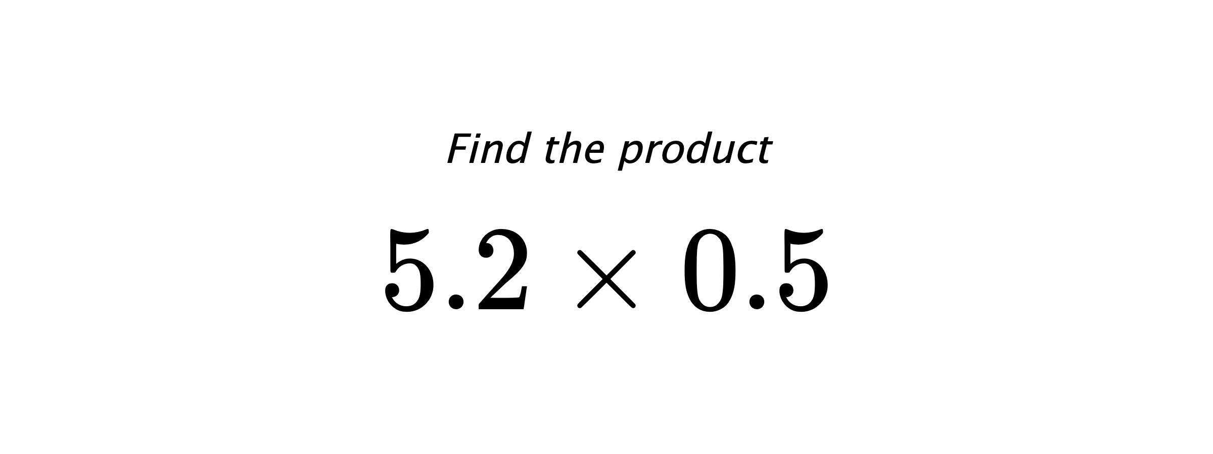Find the product $ 5.2 \times 0.5 $