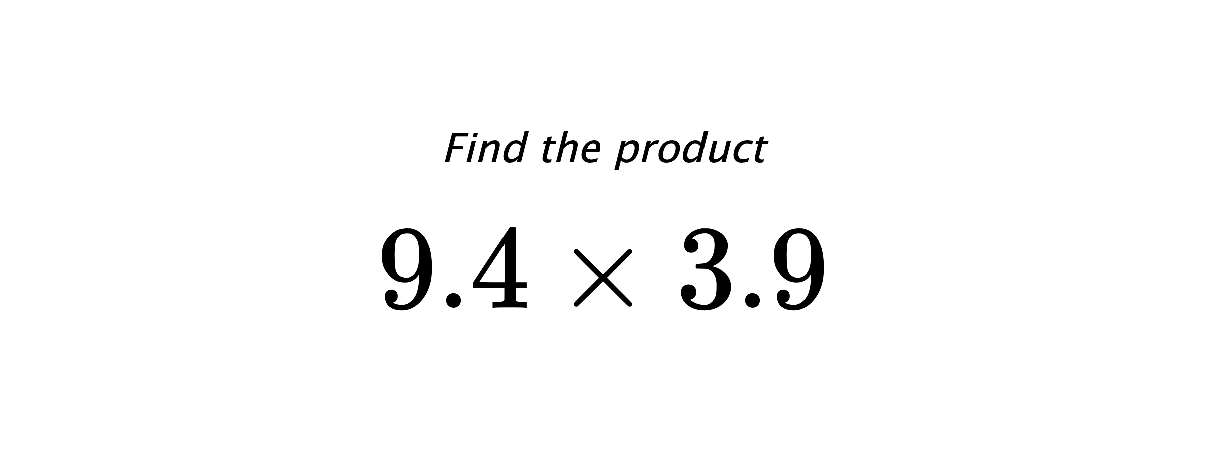 Find the product $ 9.4 \times 3.9 $