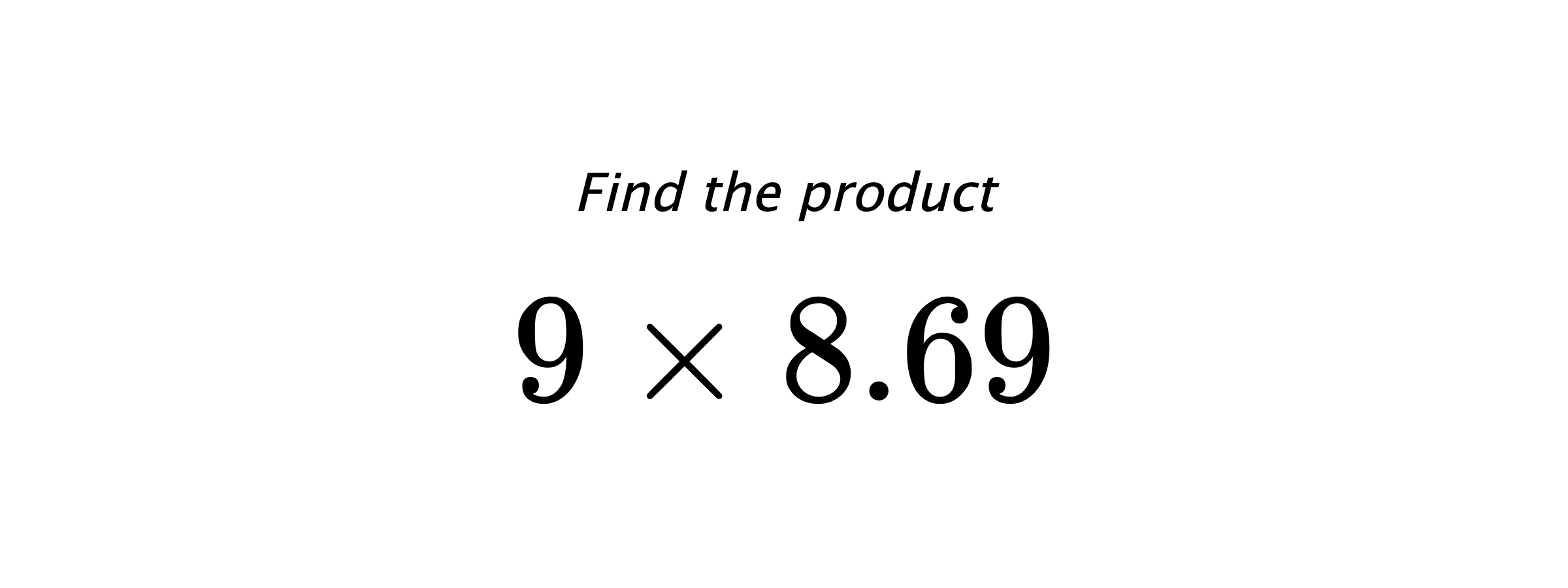 Find the product $ 9 \times 8.69 $