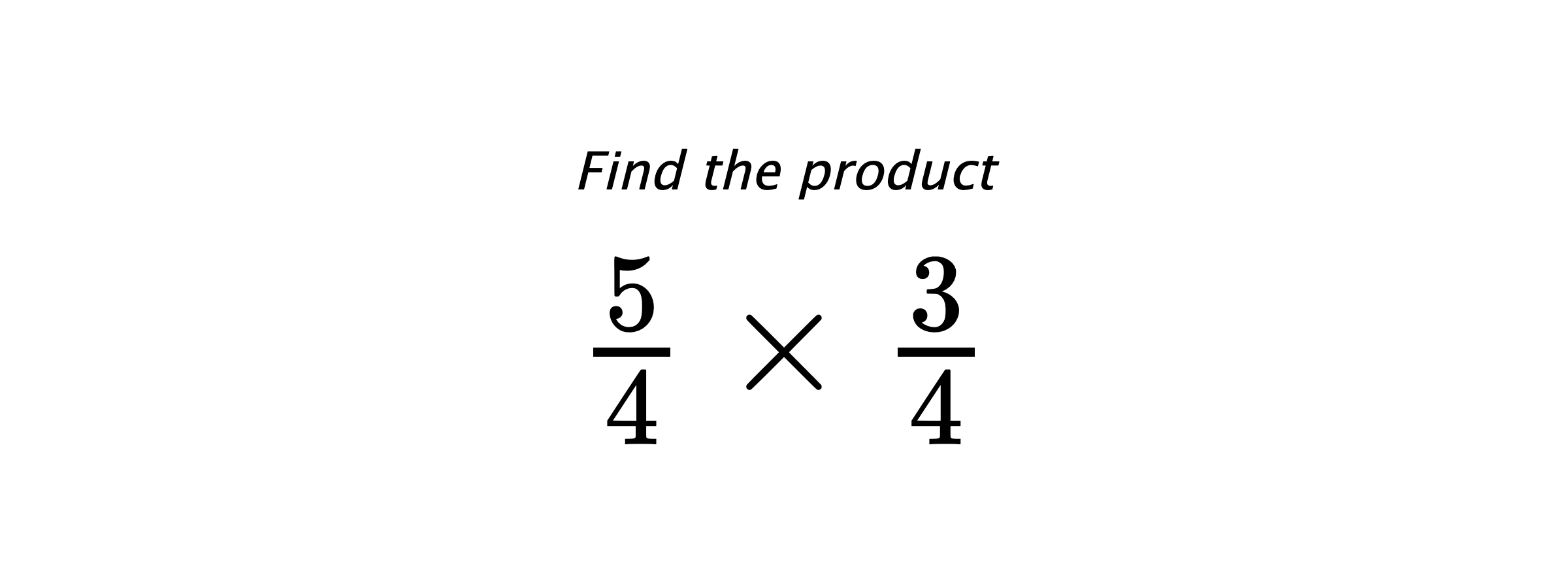 Find the product $ \frac{5}{4} \times \frac{3}{4} $