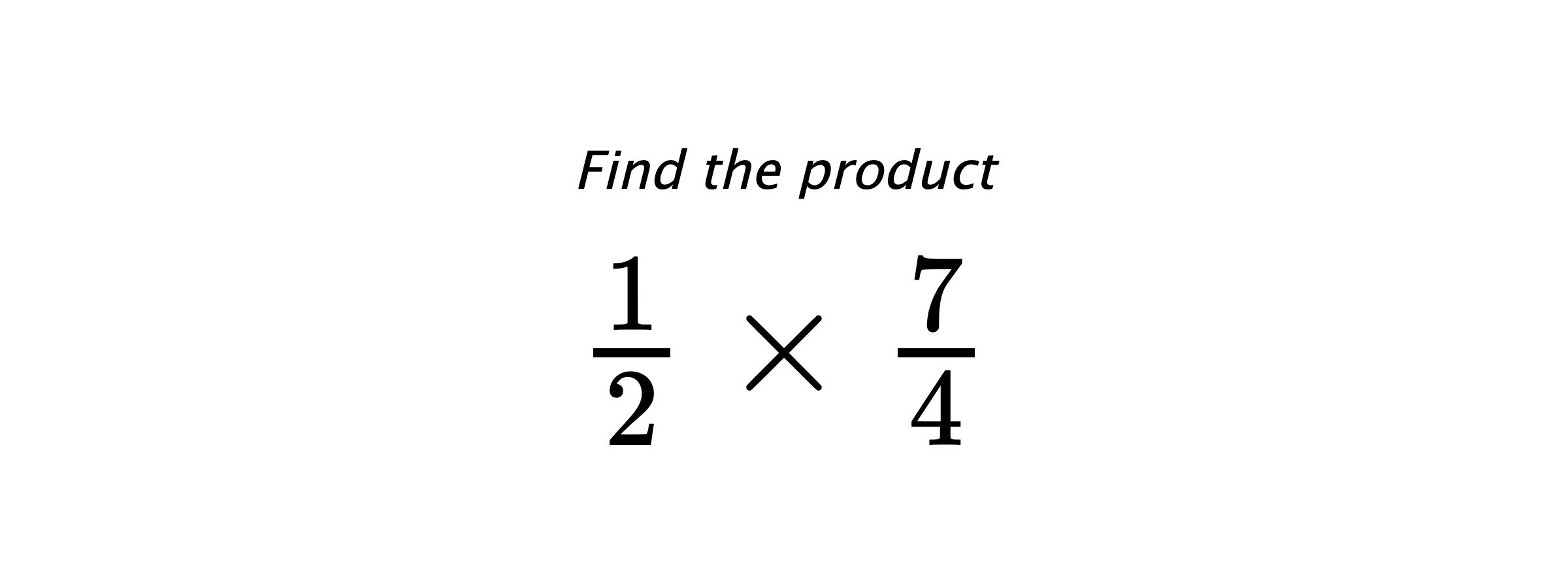 Find the product $ \frac{1}{2} \times \frac{7}{4} $