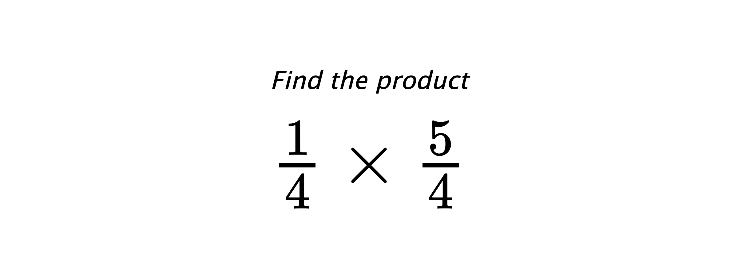 Find the product $ \frac{1}{4} \times \frac{5}{4} $
