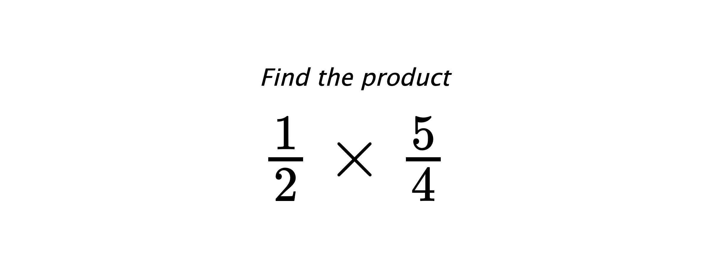 Find the product $ \frac{1}{2} \times \frac{5}{4} $