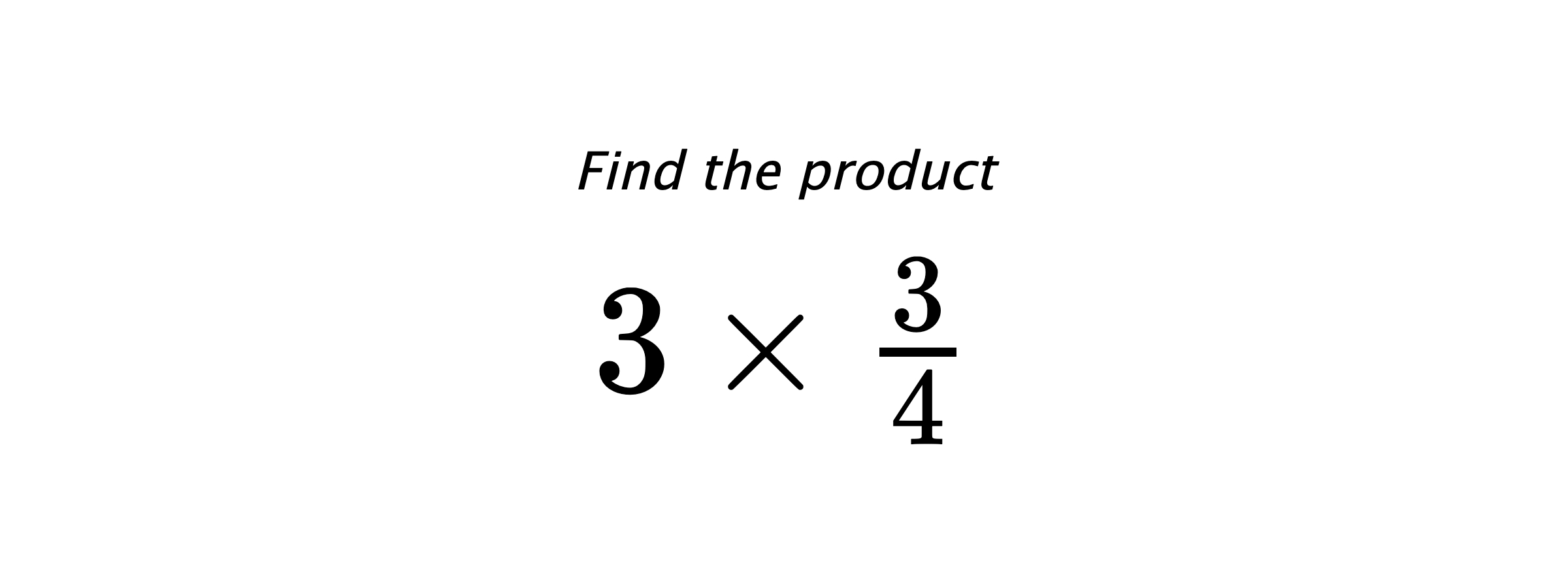Find the product $ 3 \times \frac{3}{4} $