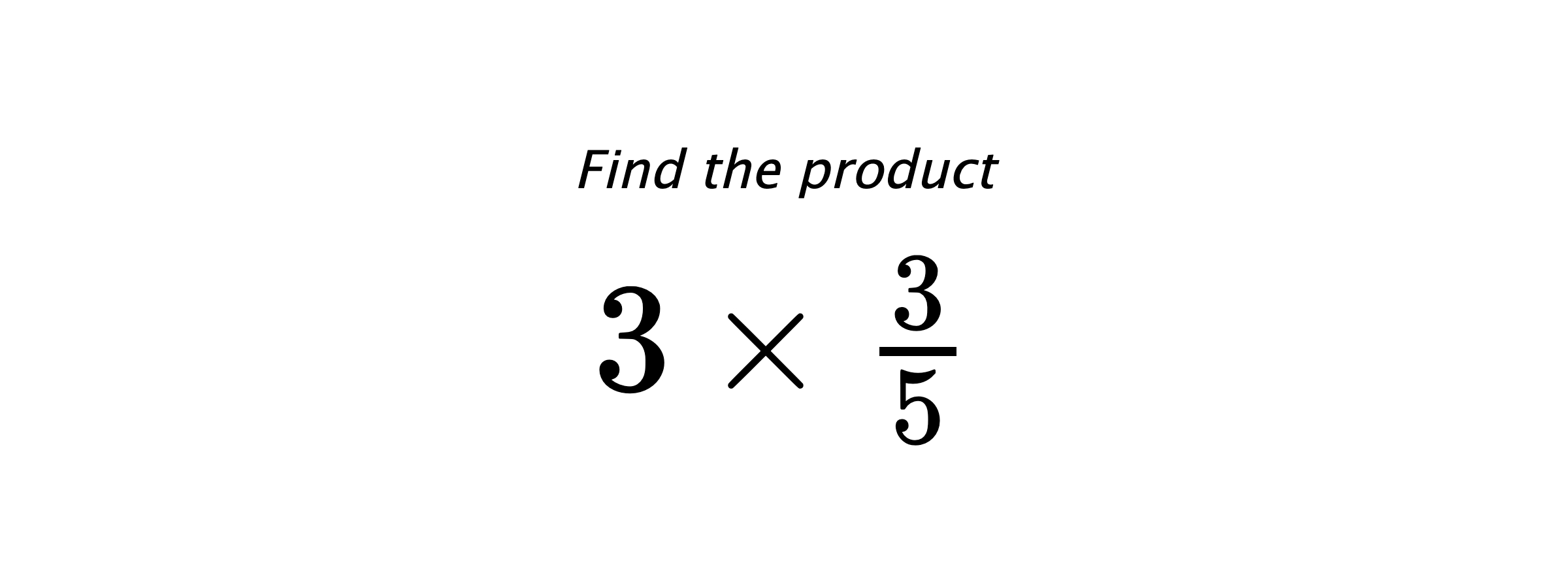 Find the product $ 3 \times \frac{3}{5} $