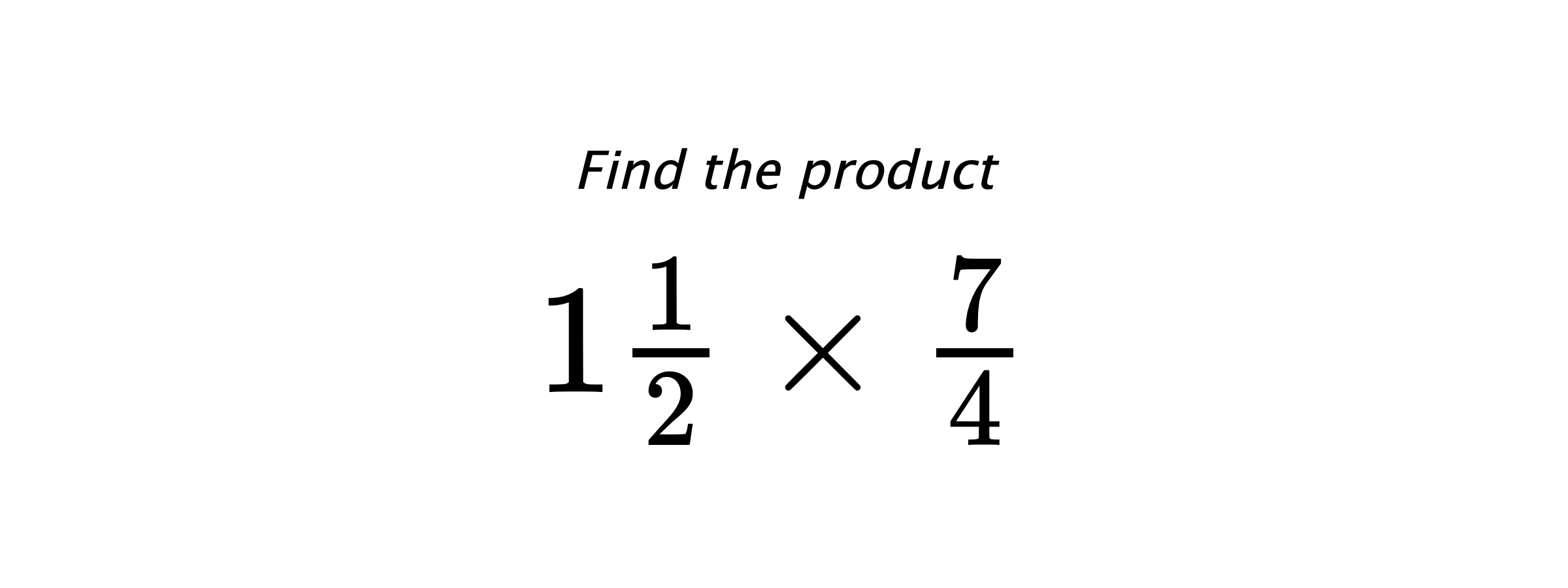 Find the product $ 1\frac{1}{2} \times \frac{7}{4} $