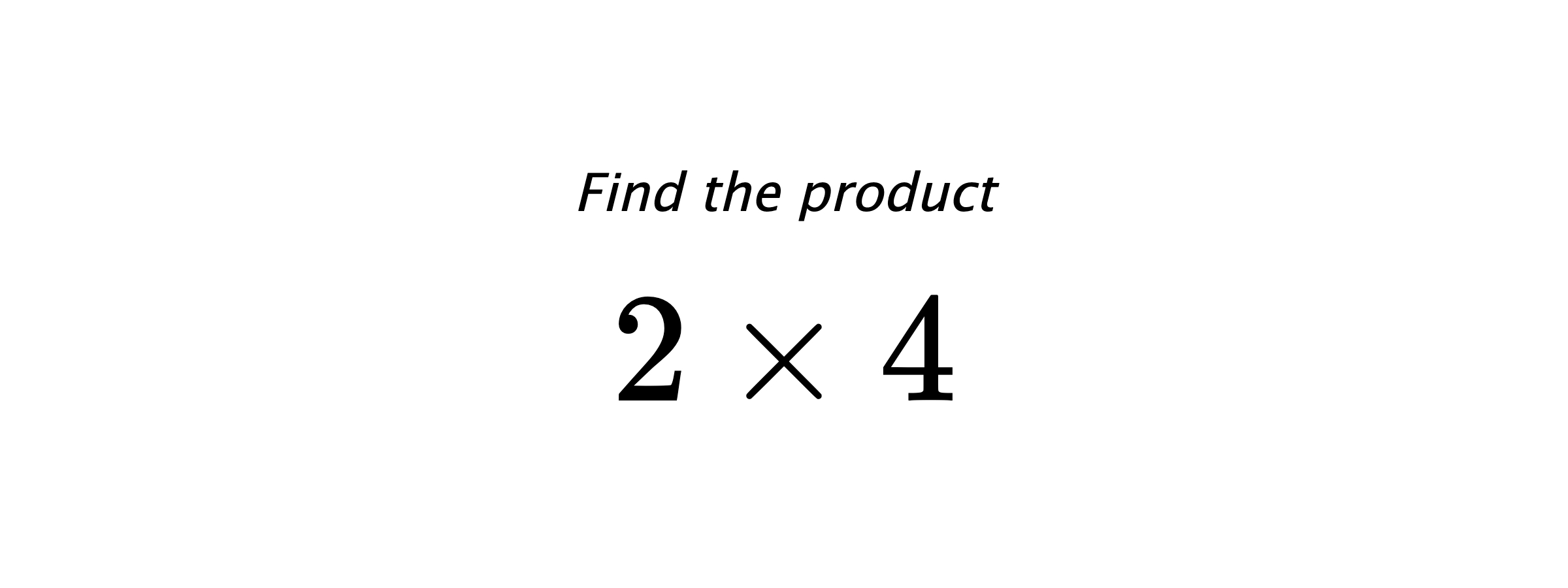 Find the product $ 2 \times 4 $