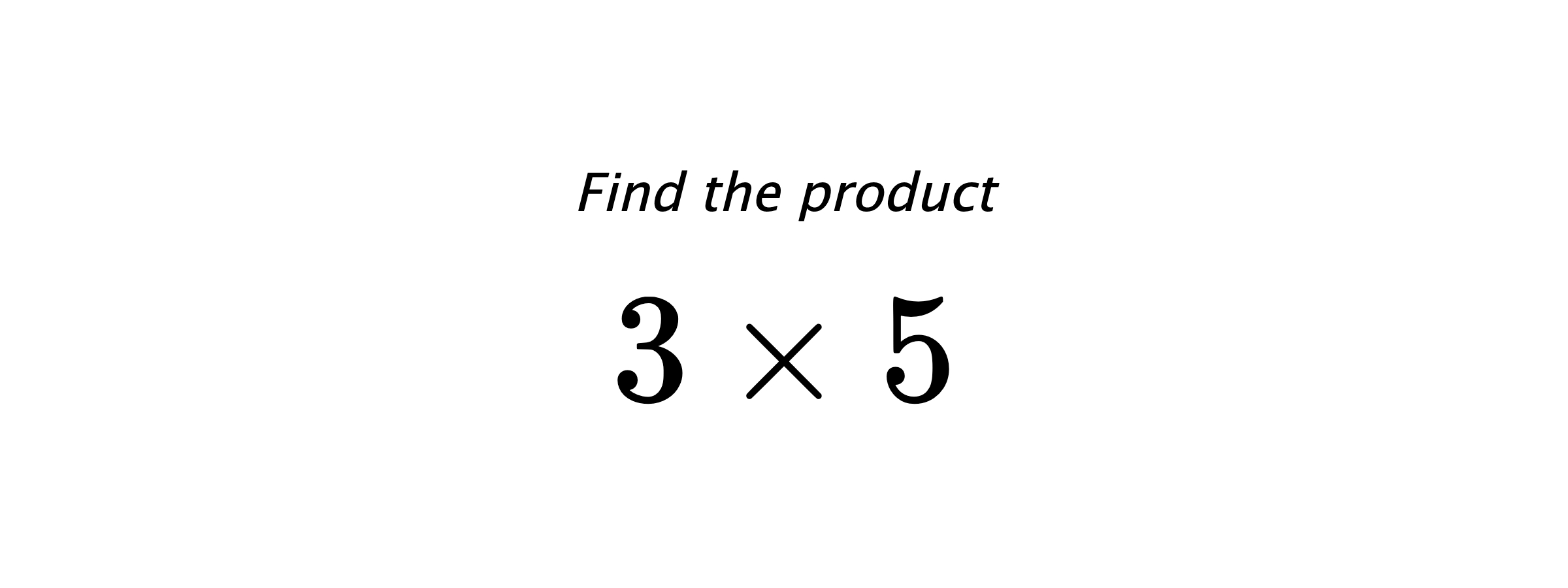 Find the product $ 3 \times 5 $