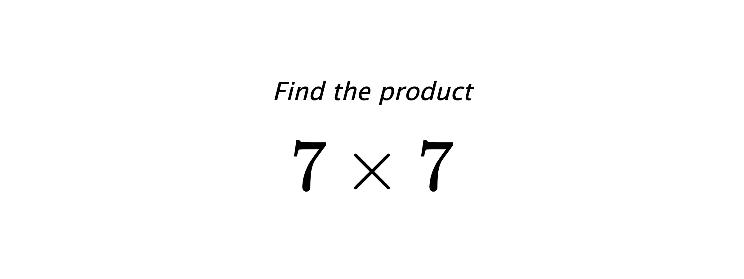 Find the product $ 7 \times 7 $