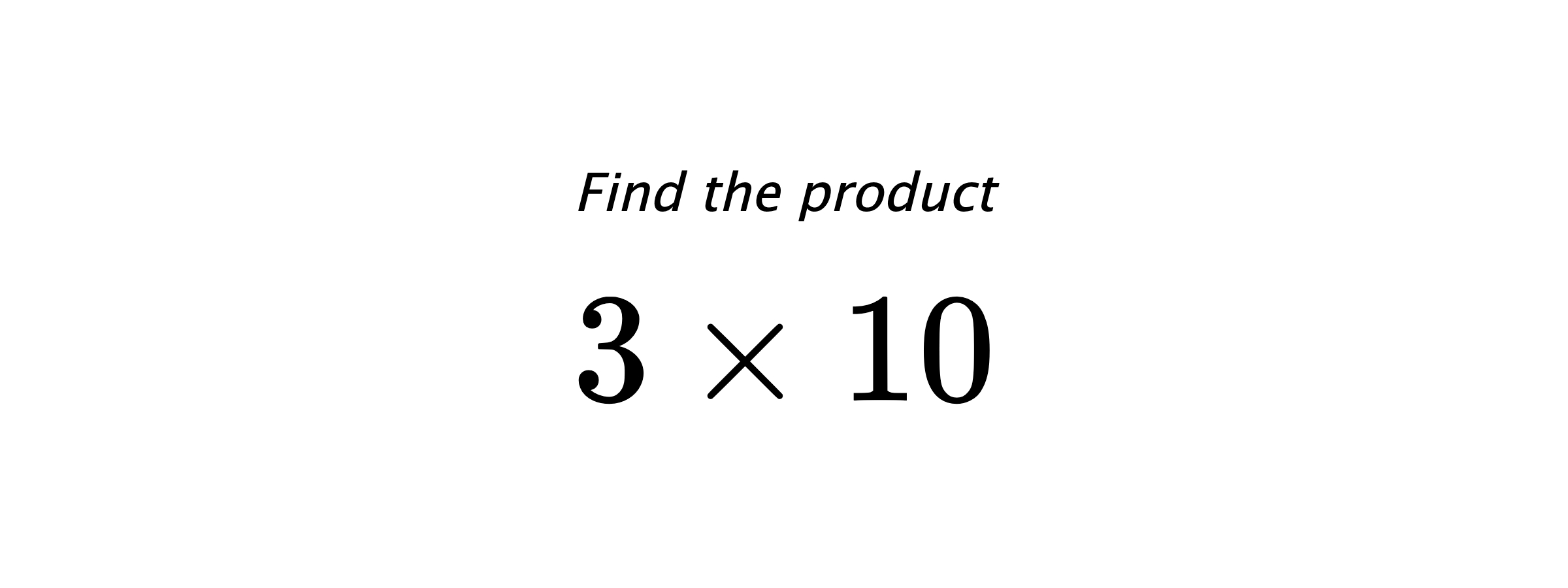 Find the product $ 3 \times 10 $