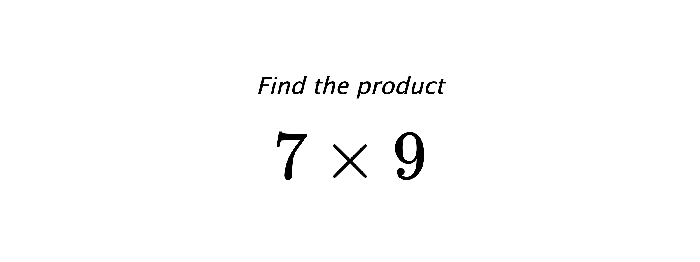 Find the product $ 7 \times 9 $