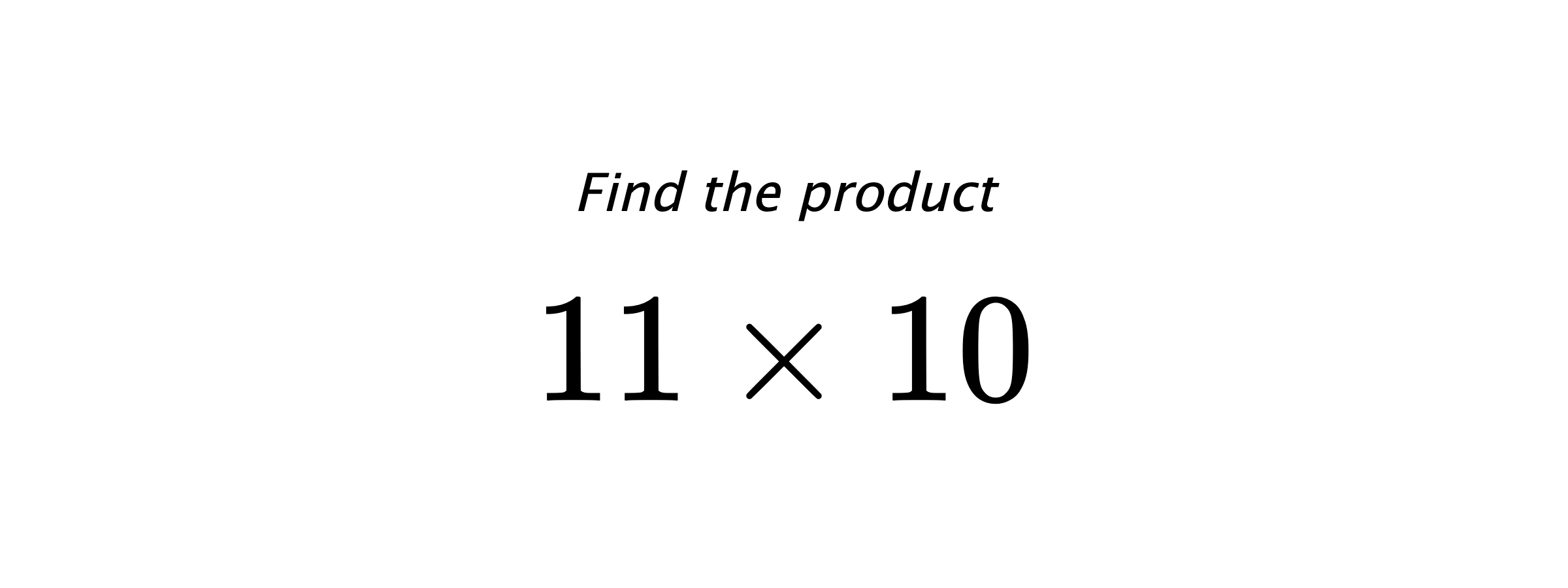 Find the product $ 11 \times 10 $