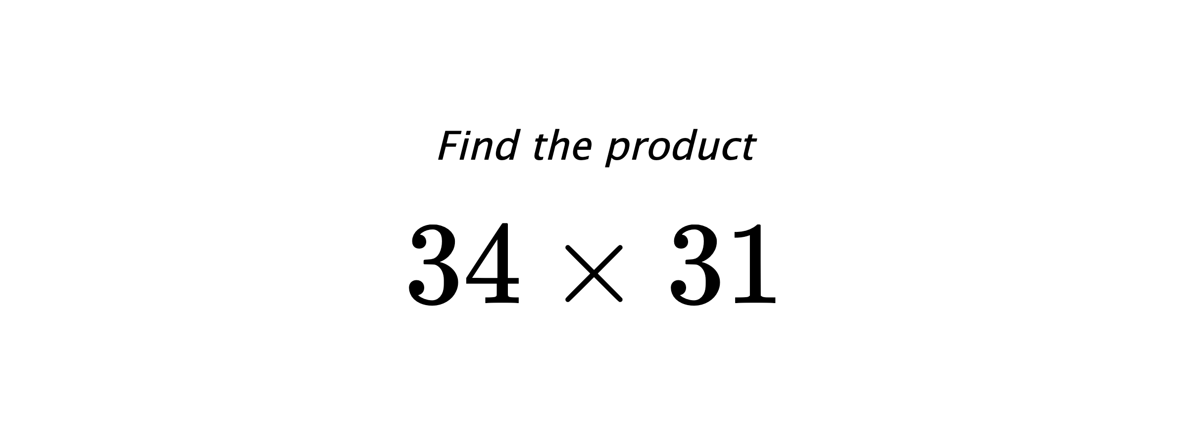Find the product $ 34 \times 31 $
