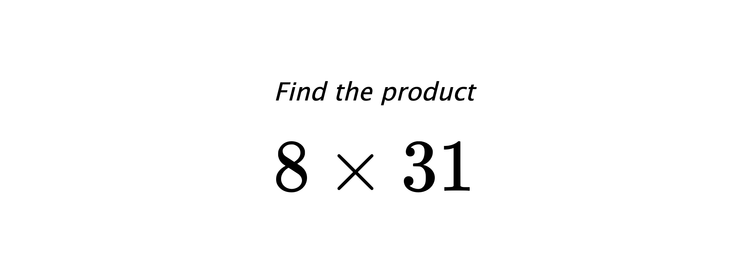 Find the product $ 8 \times 31 $