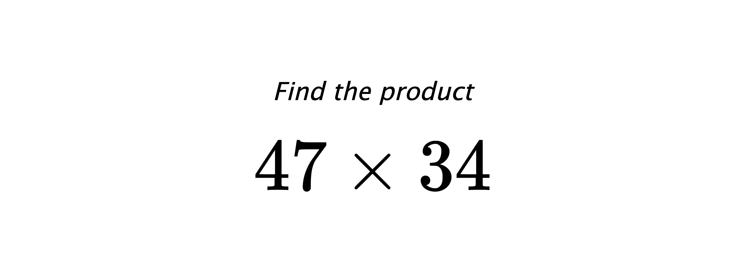 Find the product $ 47 \times 34 $