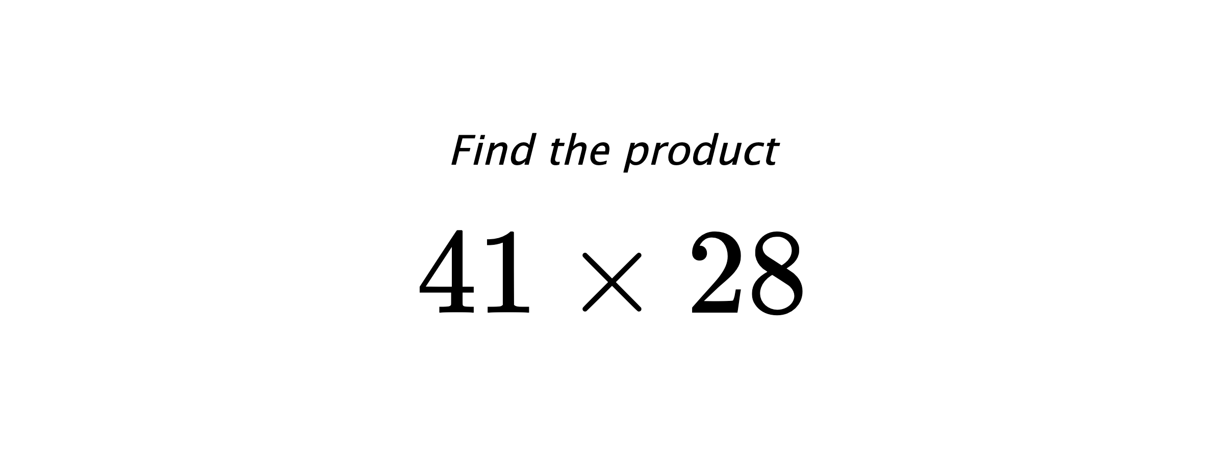 Find the product $ 41 \times 28 $