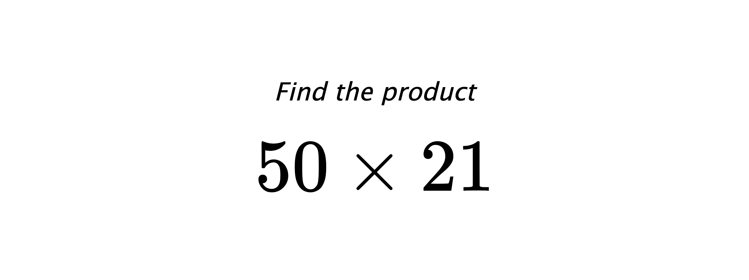 Find the product $ 50 \times 21 $