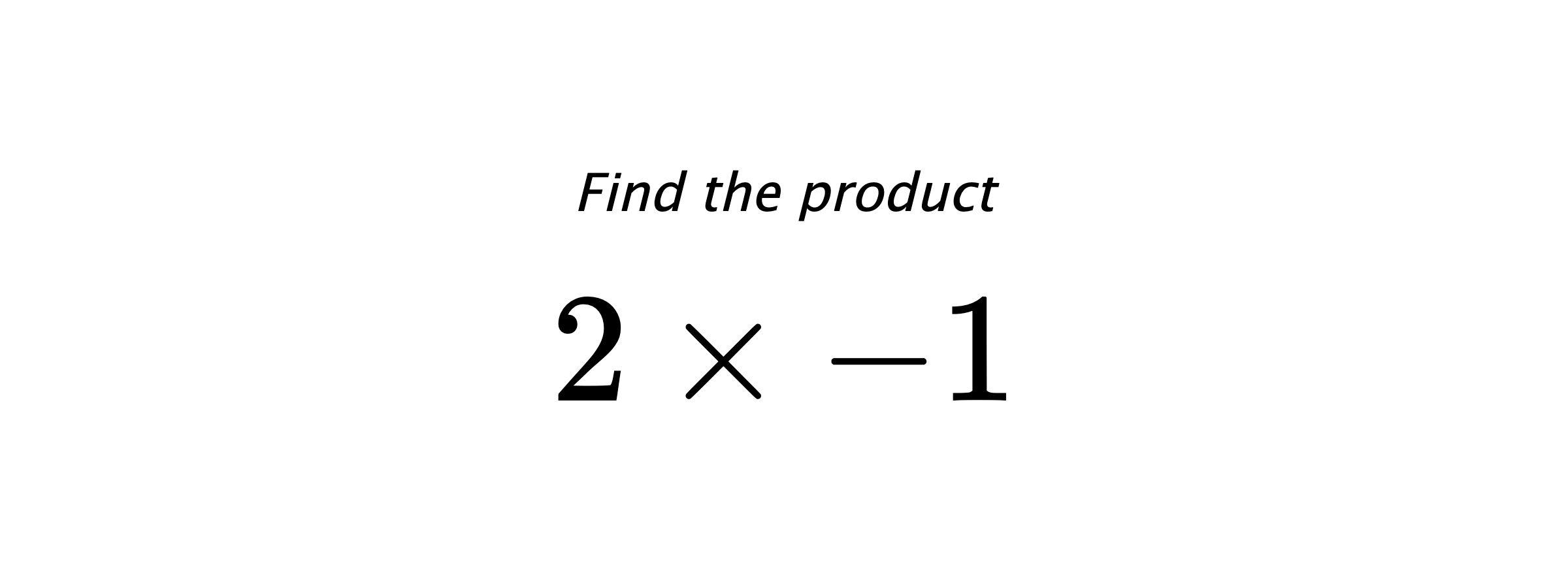 Find the product $ 2 \times -1 $