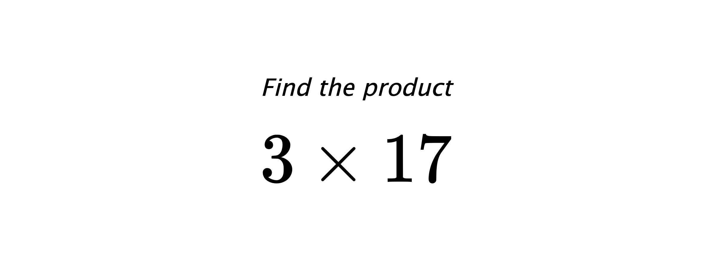 Find the product $ 3 \times 17 $