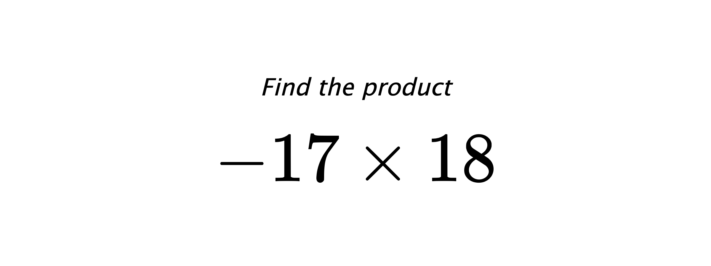 Find the product $ -17 \times 18 $