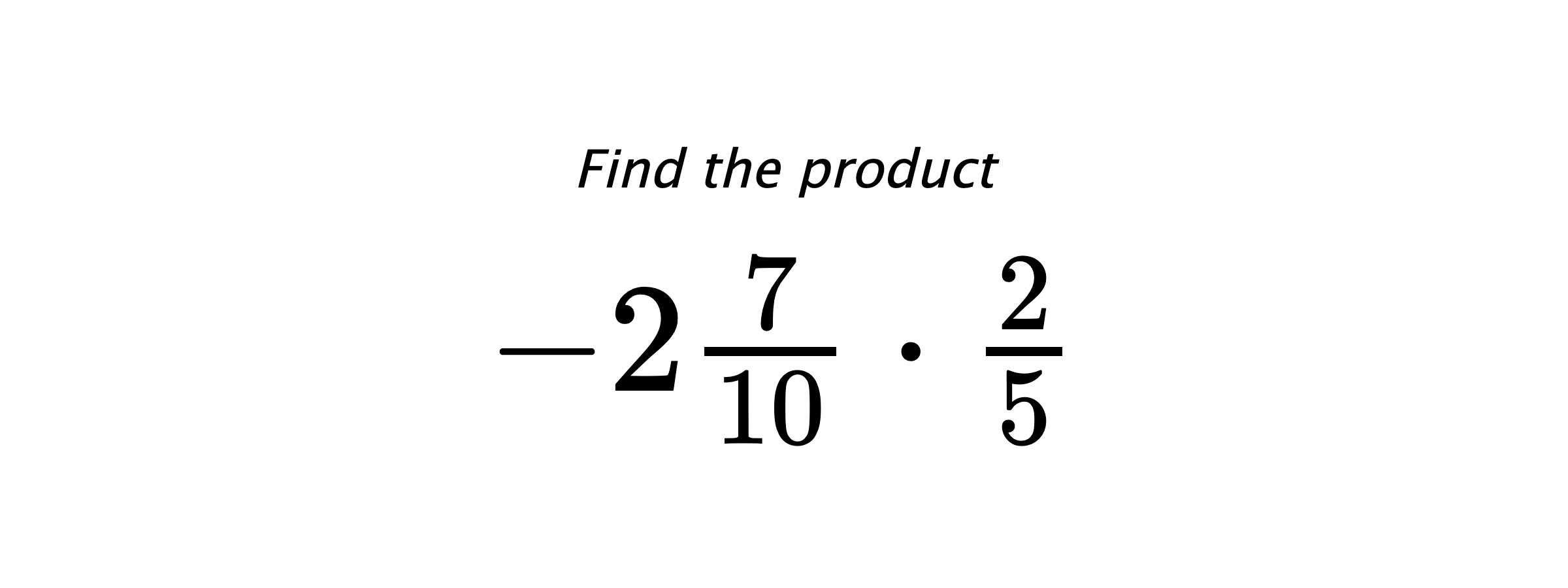 Find the product $ -2\frac{7}{10} \cdot \frac{2}{5} $