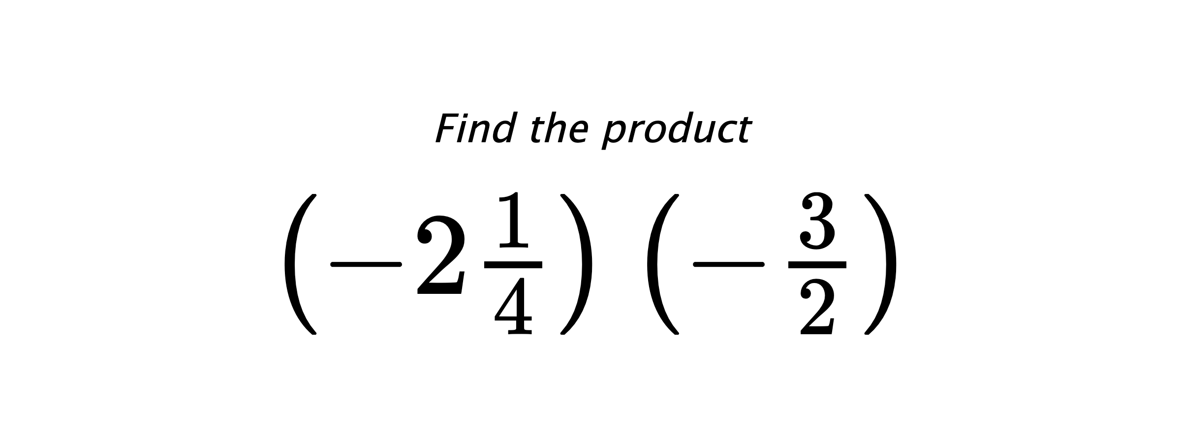 Find the product $ \left(-2\frac{1}{4}\right) \left(-\frac{3}{2}\right) $