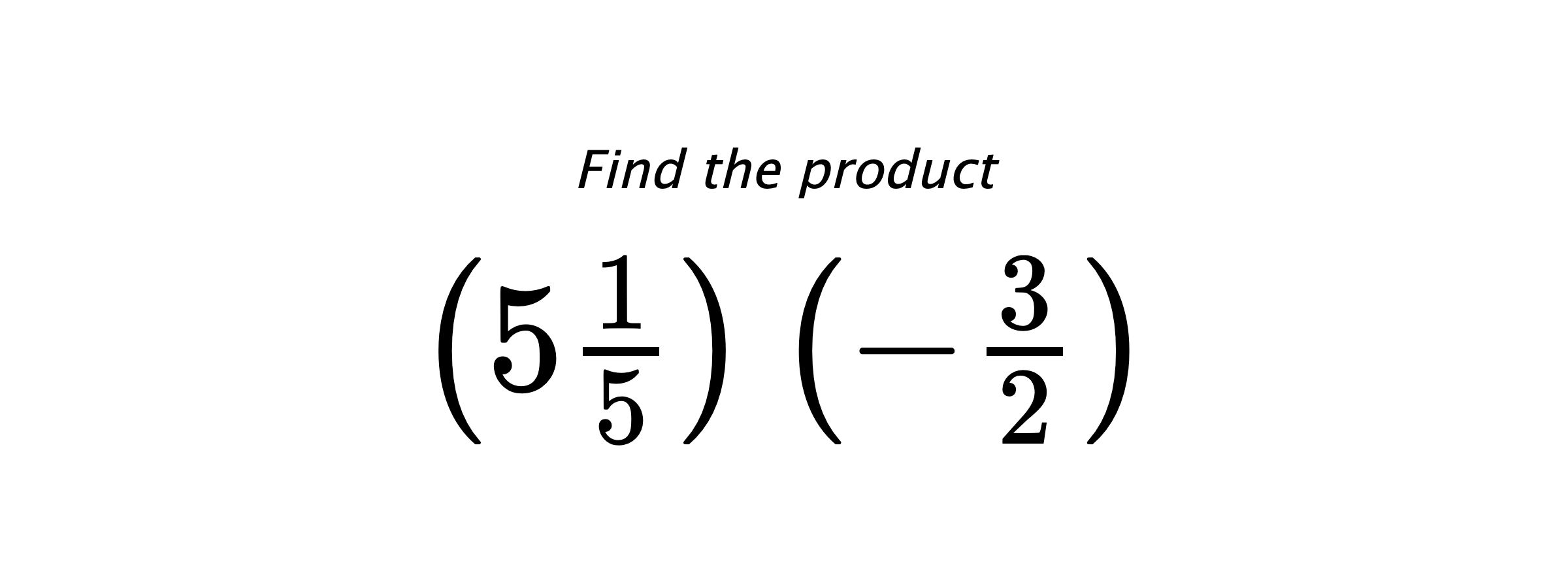 Find the product $ \left(5\frac{1}{5}\right) \left(-\frac{3}{2}\right) $