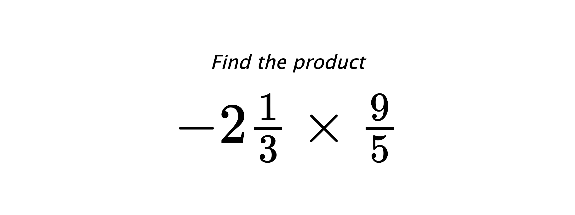 Find the product $ -2\frac{1}{3} \times \frac{9}{5} $