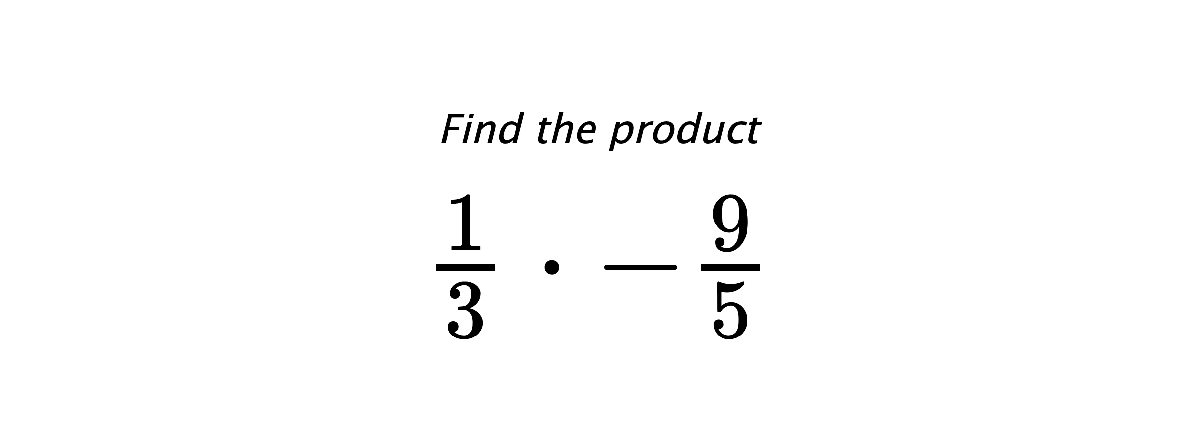 Find the product $ \frac{1}{3} \cdot -\frac{9}{5} $