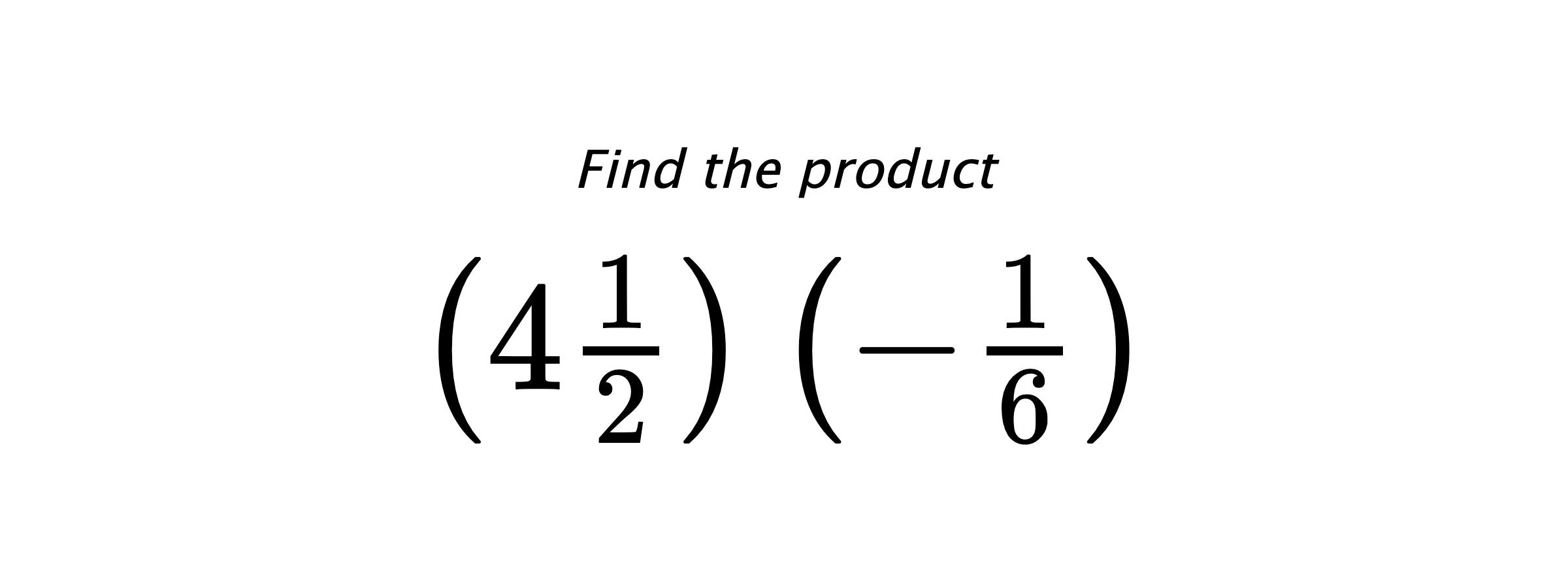 Find the product $ \left(4\frac{1}{2}\right) \left(-\frac{1}{6}\right) $
