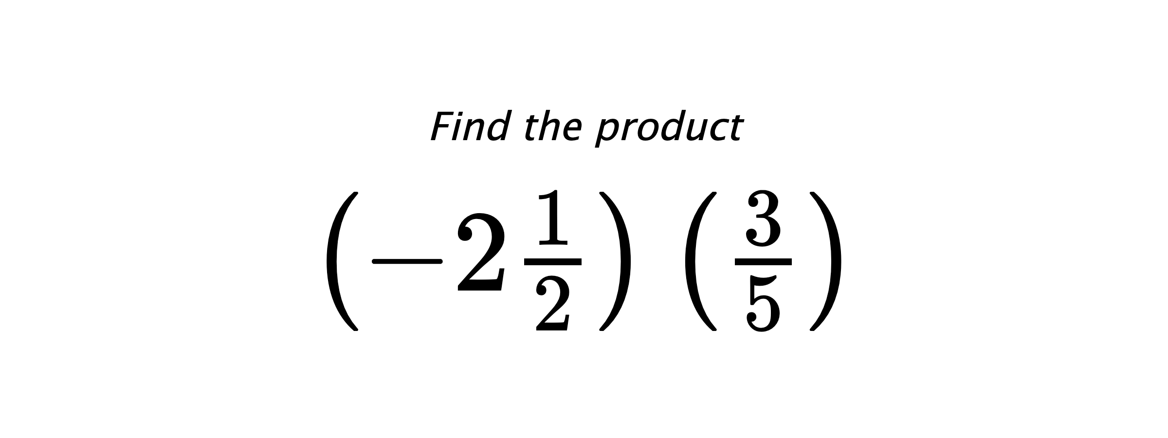 Find the product $ \left(-2\frac{1}{2}\right) \left(\frac{3}{5}\right) $