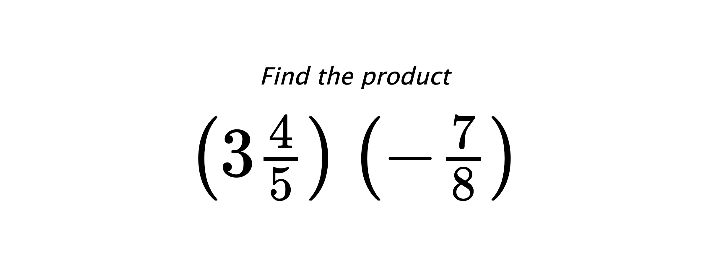 Find the product $ \left(3\frac{4}{5}\right) \left(-\frac{7}{8}\right) $