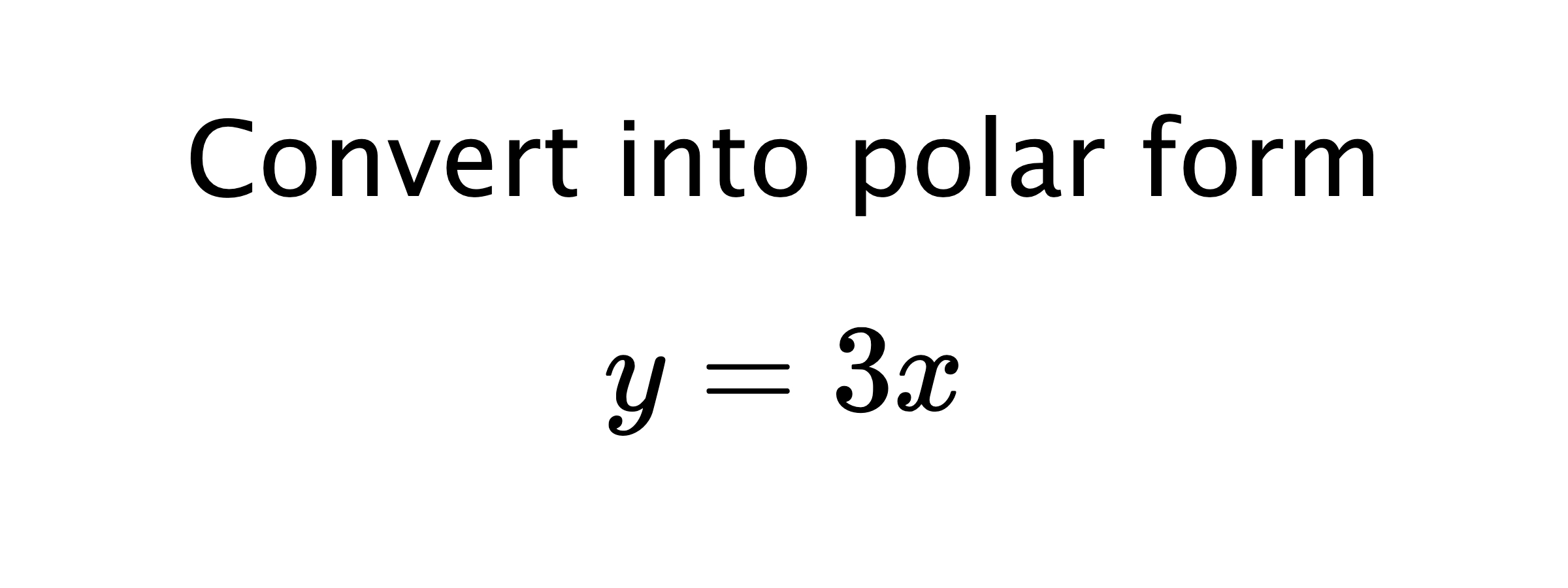  Convert into polar form $$ y=3x $$