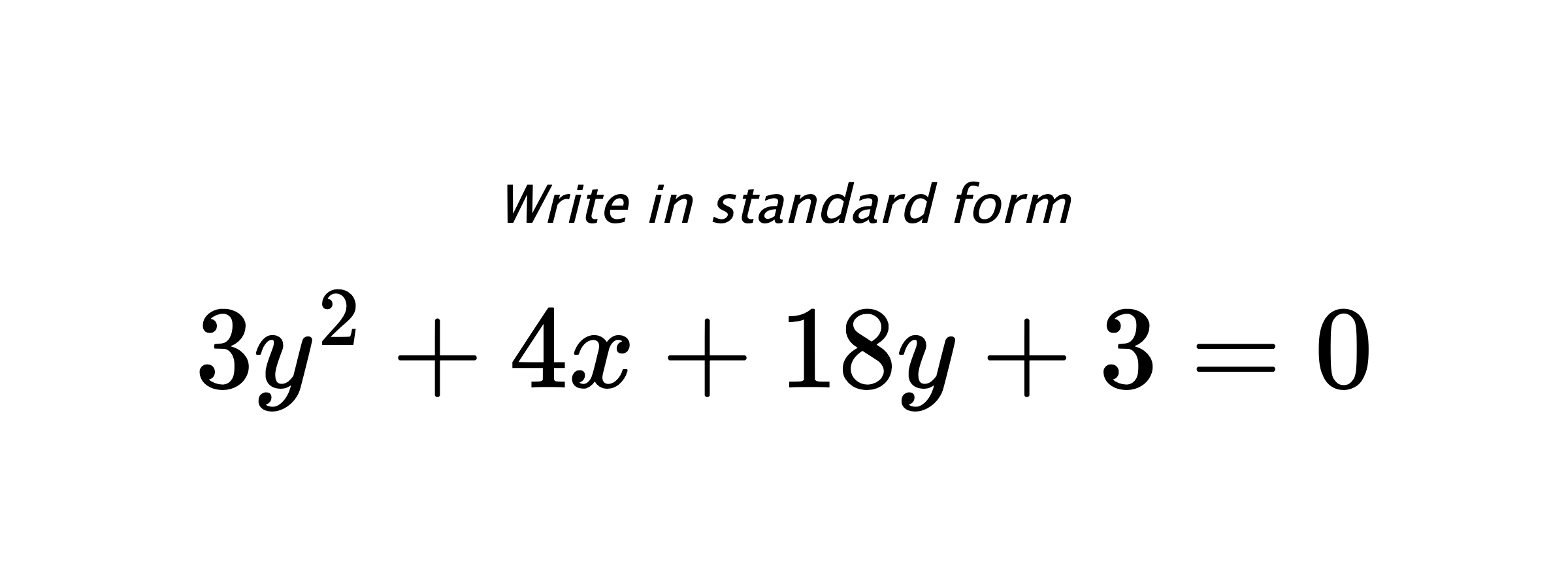Write in standard form $ 3y^{2}+4x+18y+3=0 $