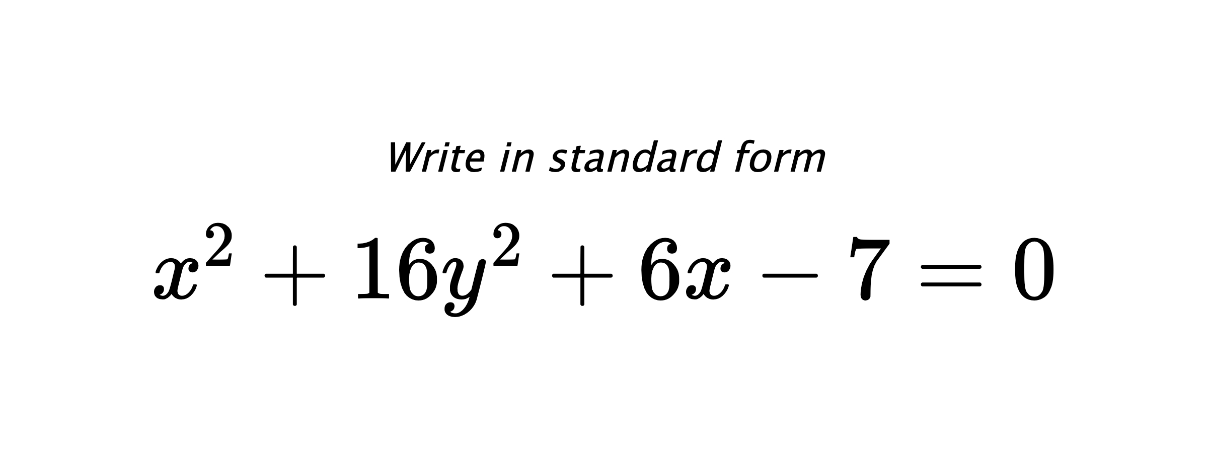 Write in standard form $ x^{2}+16y^{2}+6x-7=0 $