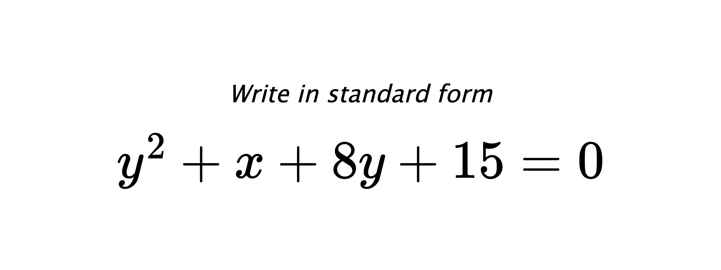 Write in standard form $ y^{2}+x+8y+15=0 $
