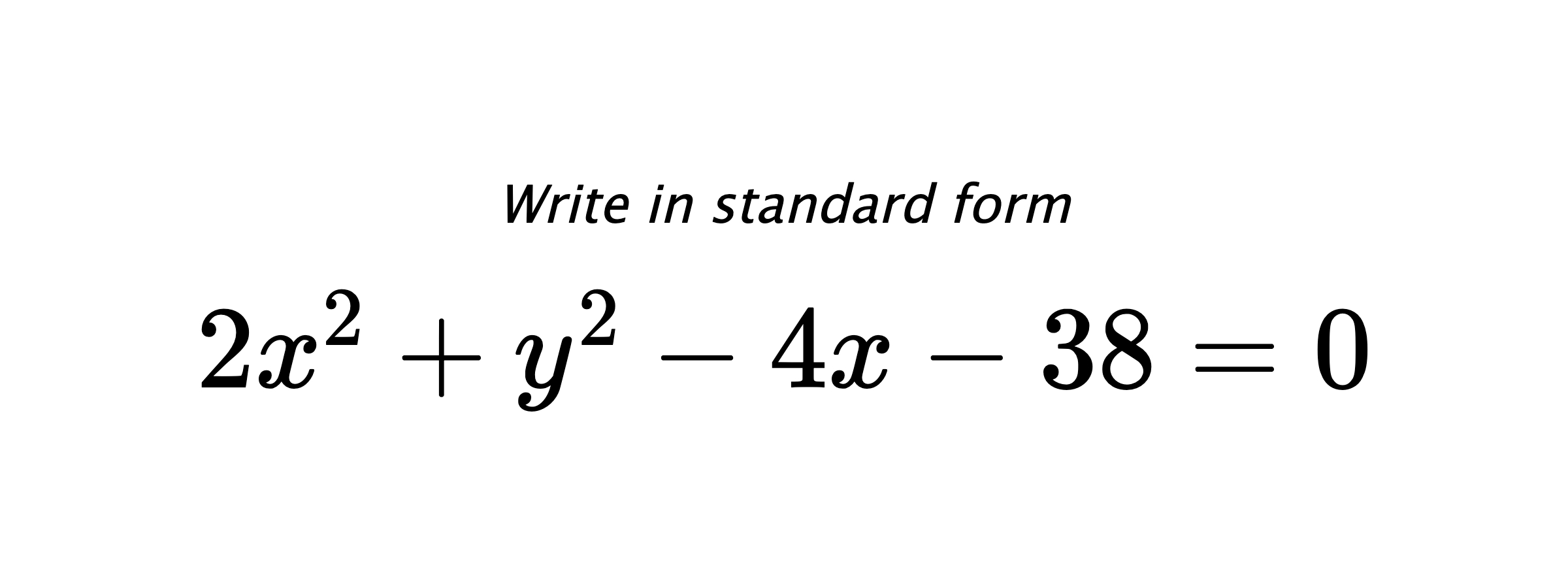 Write in standard form $ 2x^{2}+y^{2}-4x-38=0 $
