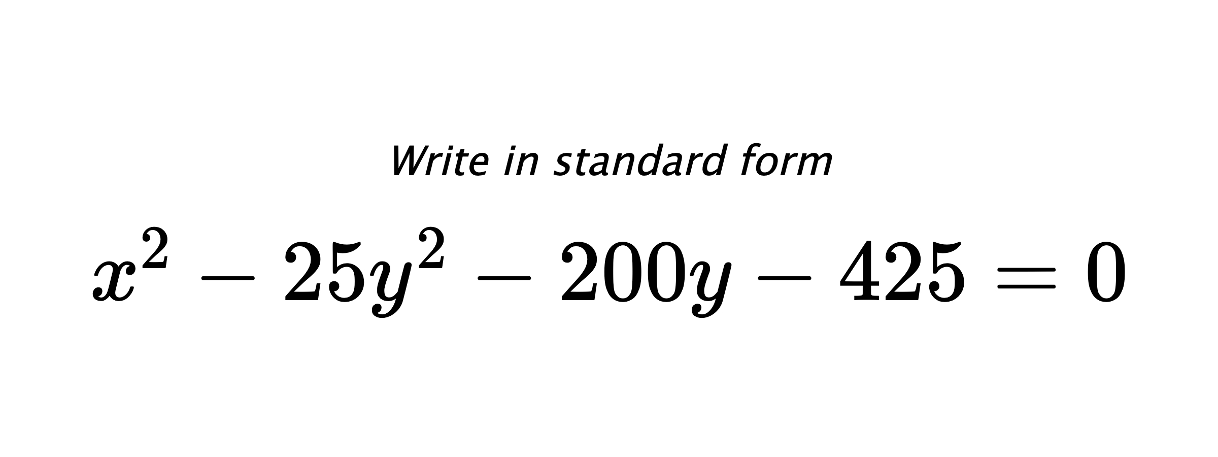 Write in standard form $ x^{2}-25y^{2}-200y-425=0 $
