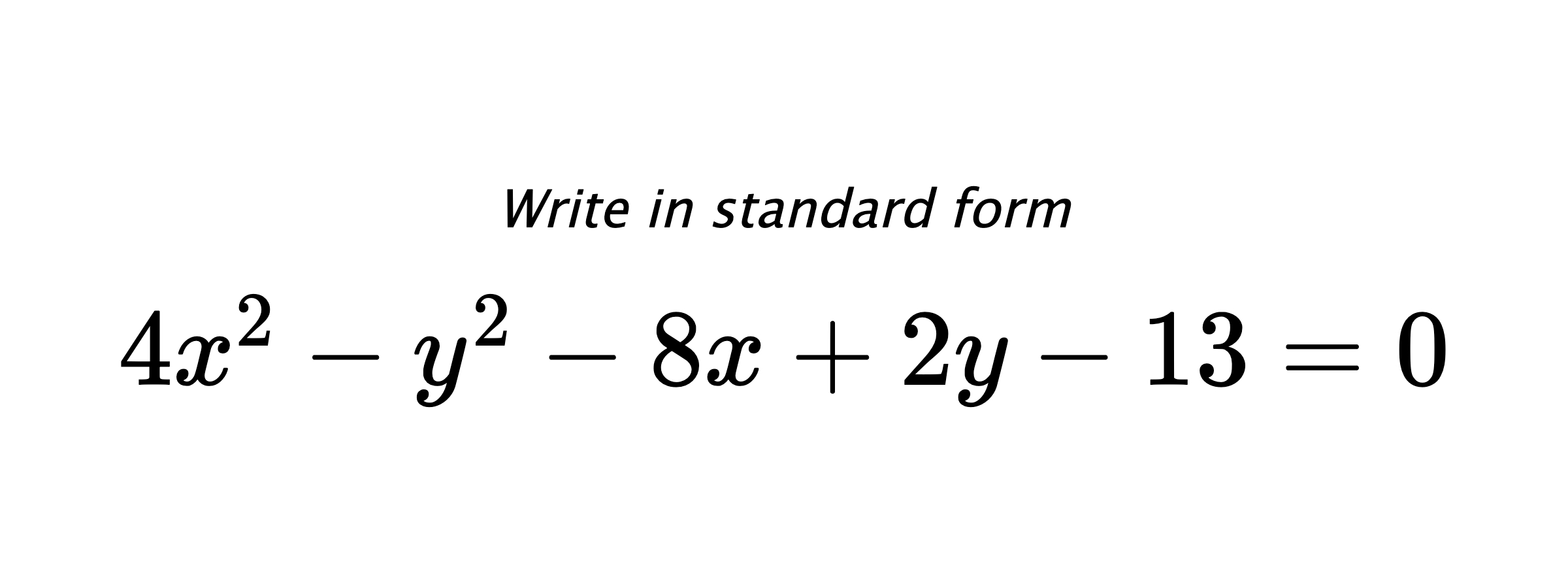Write in standard form $ 4x^{2}-y^{2}-8x+2y-13=0 $
