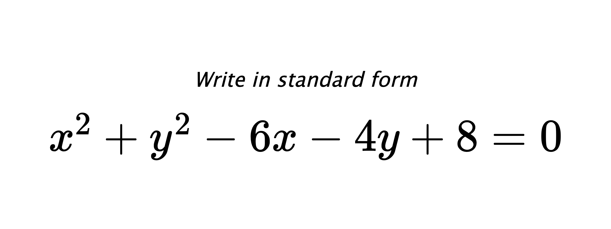 Write in standard form $ x^{2}+y^{2}-6x-4y+8=0 $