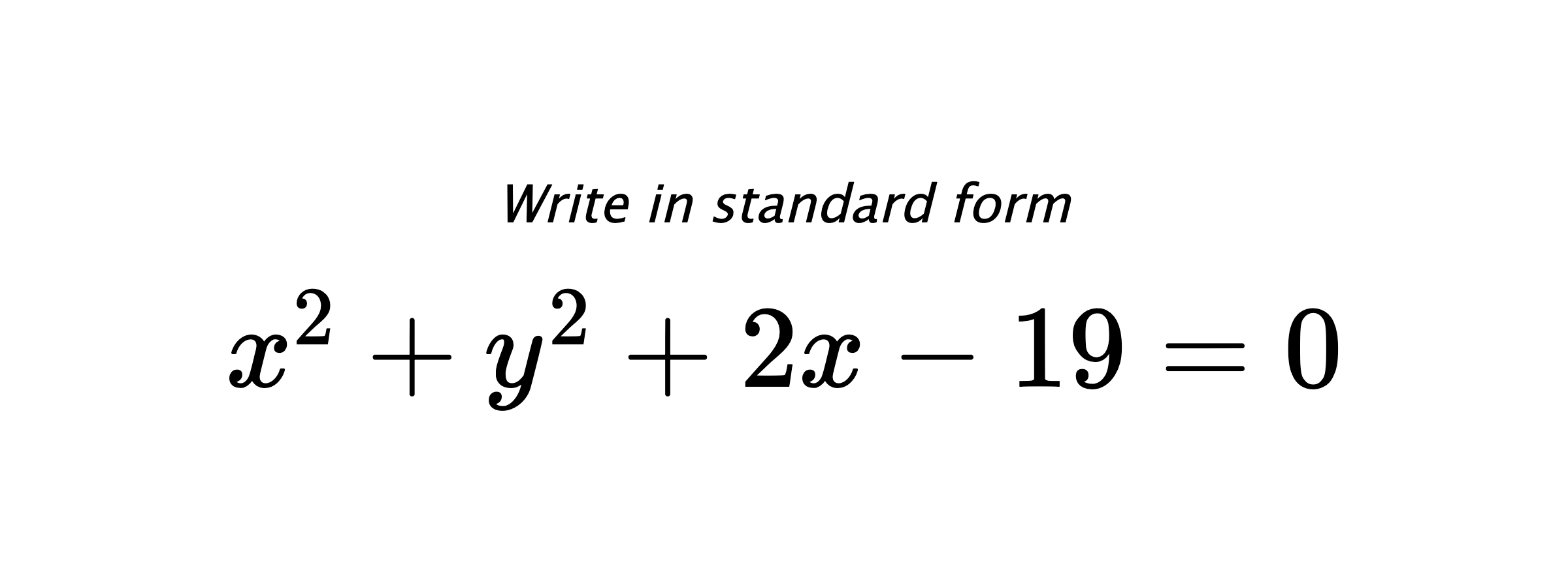 Write in standard form $ x^{2}+y^{2}+2x-19=0 $
