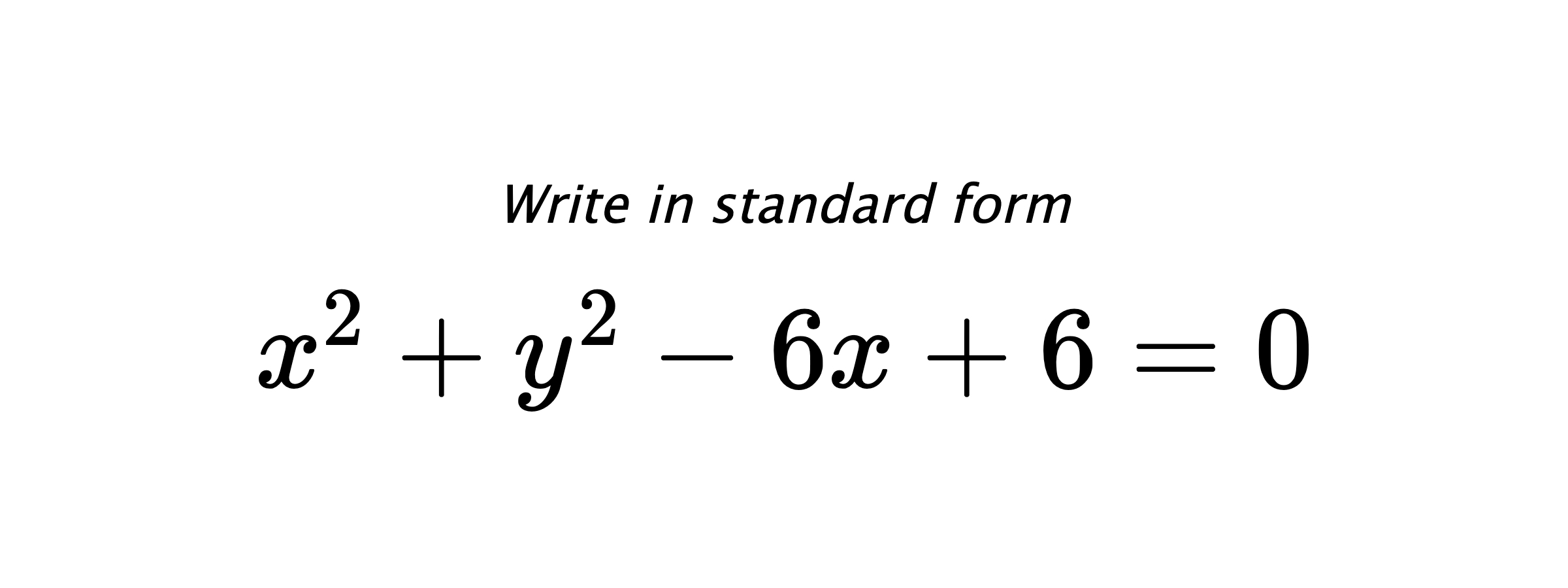 Write in standard form $ x^{2}+y^{2}-6x+6=0 $