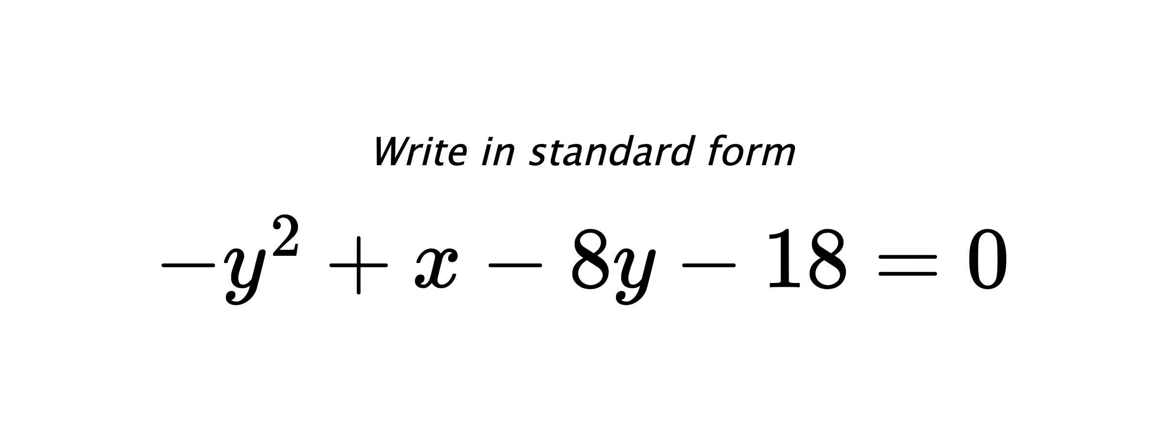 Write in standard form $ -y^{2}+x-8y-18=0 $