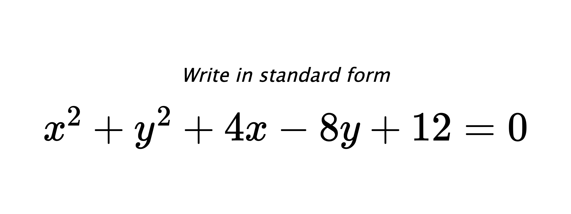 Write in standard form $ x^{2}+y^{2}+4x-8y+12=0 $