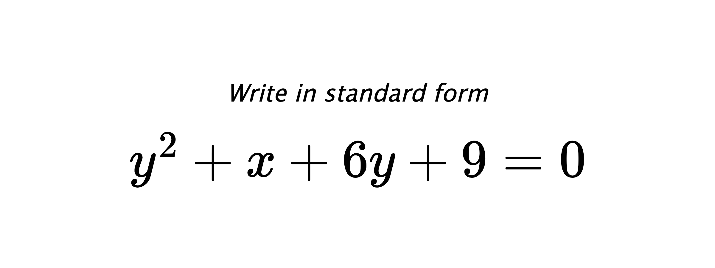 Write in standard form $ y^{2}+x+6y+9=0 $