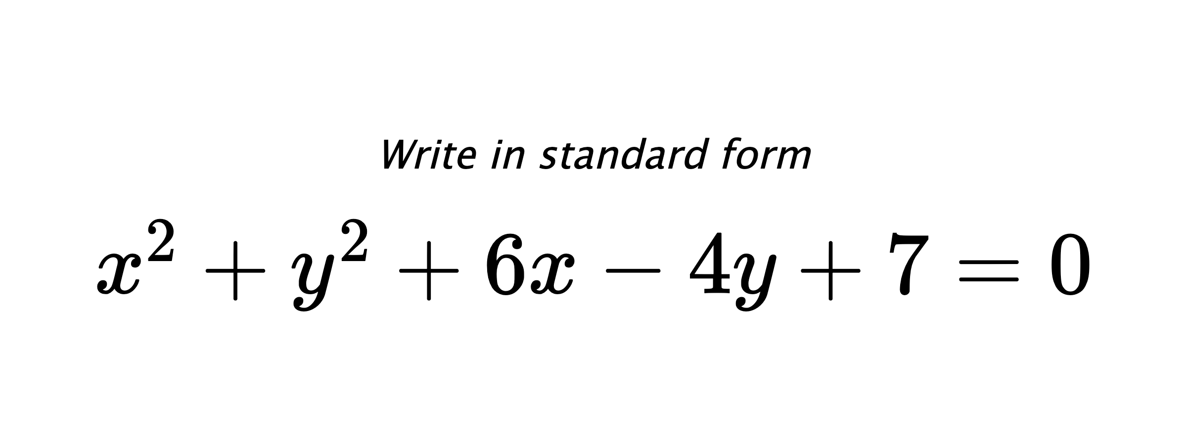 Write in standard form $ x^{2}+y^{2}+6x-4y+7=0 $